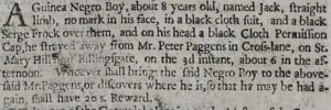 A Guinea Negro boy, about 8 years old, named Jack, straight limb, no mark in his face, in a black cloth suit and a black Serge frock ...